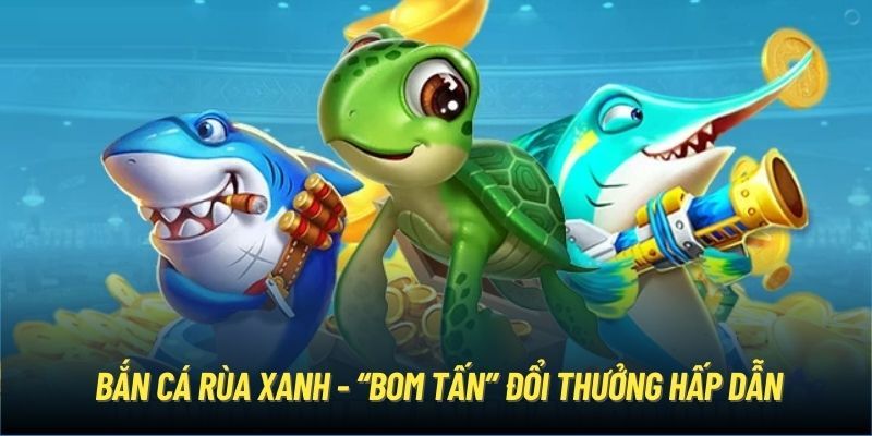 Bắn Cá Rùa Xanh: Mẹo Chơi Hiệu Quả & Cách Nhận Thưởng Cao 2 Bắn cá rùa xanh rất được anh em ưa chuộng
